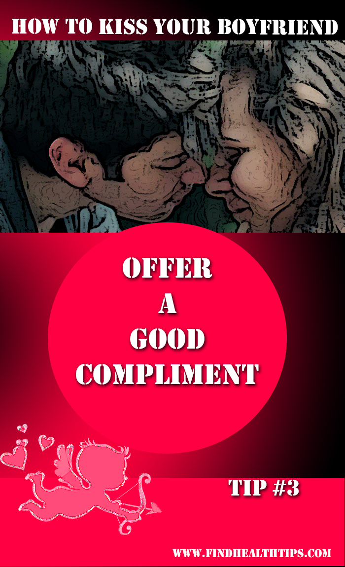 kiss your boyfriend - offer a good compliment