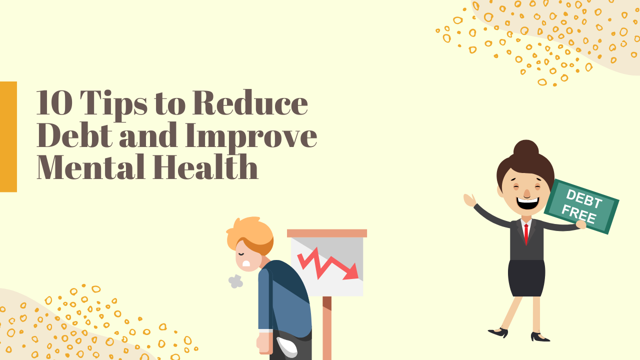 10 Tips To Reduce Debt And Improve Mental Health