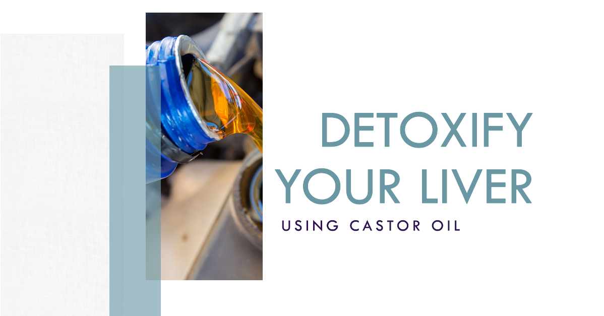 How Can You Detoxify Your Liver By Using Castor Oil? - Find Health Tips -