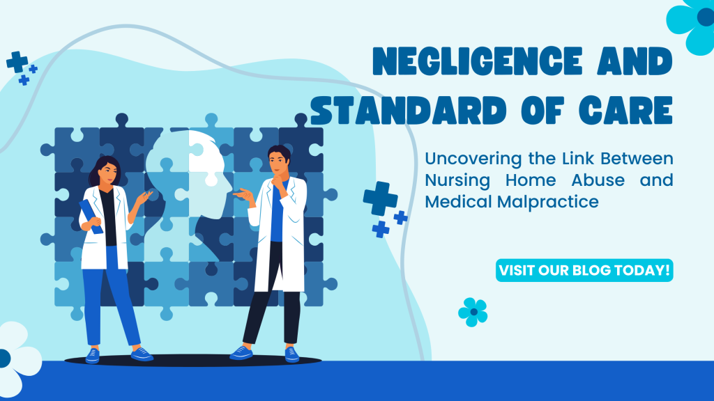 Negligence And Standard Of Care: Uncovering The Link Between Nursing Home Abuse And Medical Malpractice