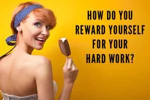 Give Reward to Yourself and Be Motivated