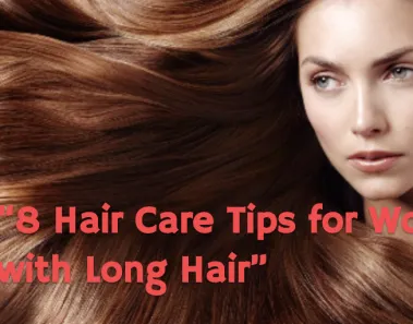 8 Hair Care Tips for Women with Long Hair 1 Long Hair Care Tips