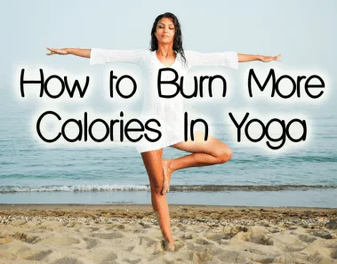 Burn 500+ Calories Doing Yoga 1 how to burn more calories doing yoga