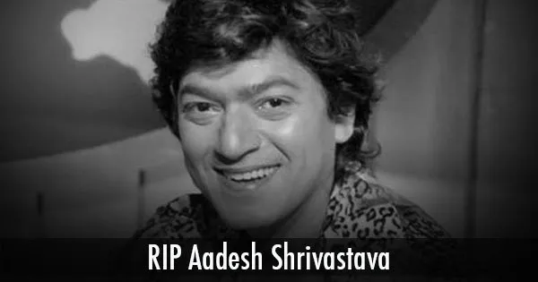 List of Famous Indian Celebrities Died Young in Recent Times 2 aadesh shrivastava