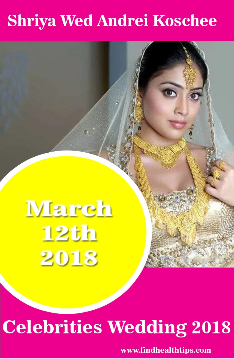 List of Indian Celebrities Who Got Married in 2017 - 2019 16 shriya wedding Andrei Koschee