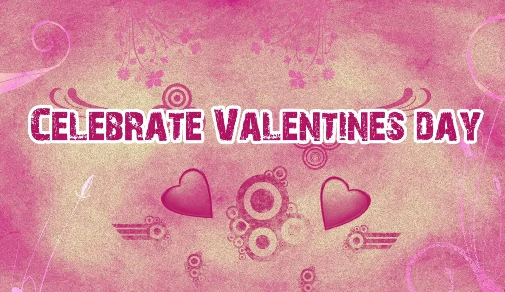 20 Reasons Why You Should Celebrate Valentine’s Day