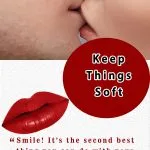 keep things soft kiss your girlfriend