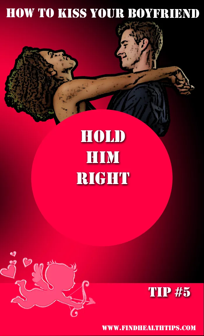 kiss your boyfriend - hold him right