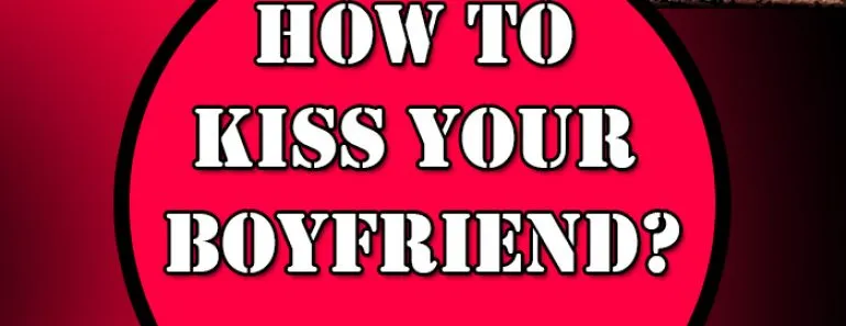 kiss your boyfriend tips