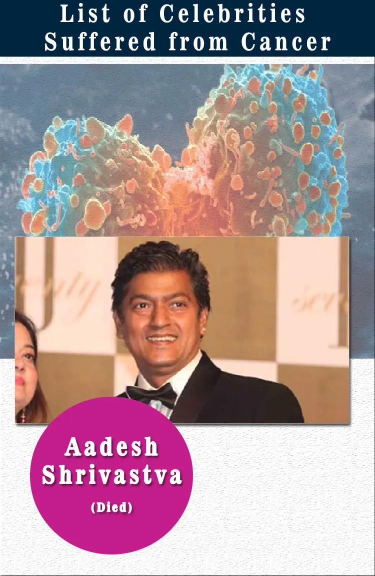 List of Famous Indian Celebrities Suffering (or Suffered) Due to Cancer - Updated 10 aadesh shrivastava celebrities suffered from cancer