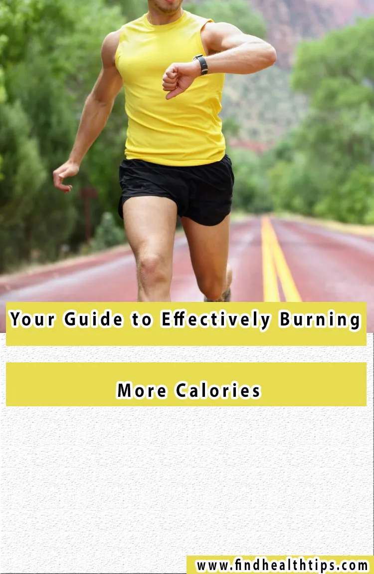 Your Guide to Effectively Burning More Calories 1 burn calories fast