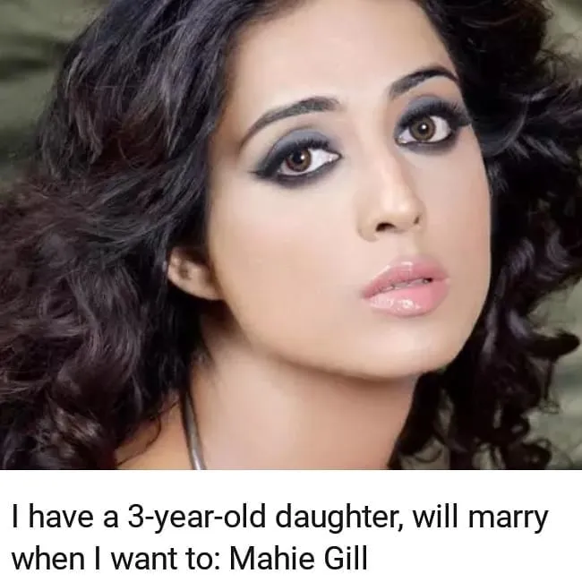 Mahie Gill has a three year old daughter but she is unmarried