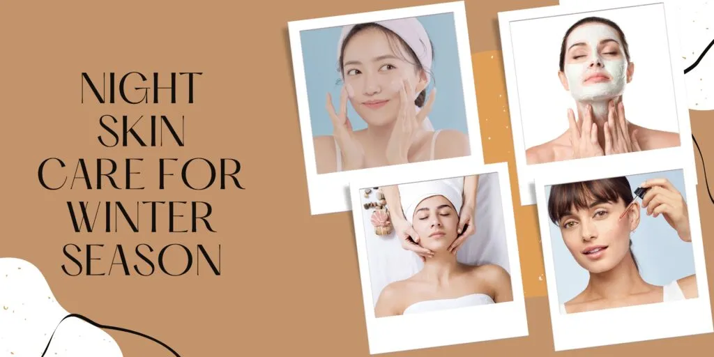 Perfect Night Skin Care for Winter Season