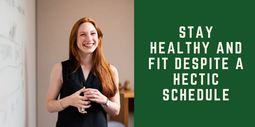 How to Stay Healthy and Fit Despite a Hectic Schedule