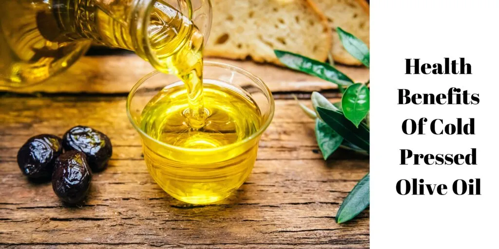 6 Health Benefits Of Cold Pressed Olive Oil