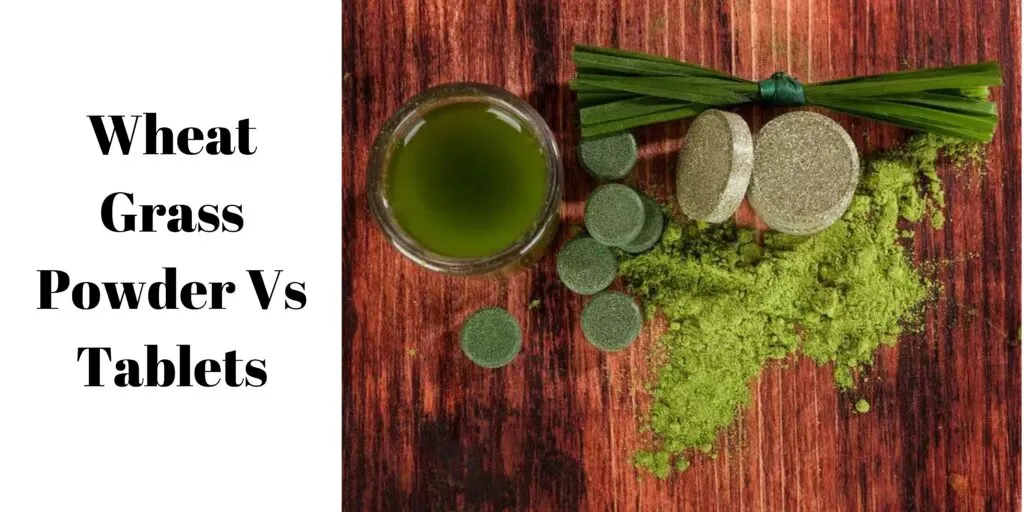 Wheatgrass Powder Vs Tablets: What is Better?