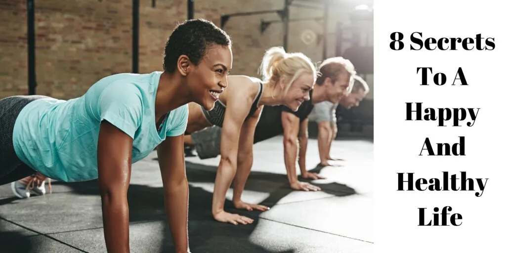 8 Secrets to a Happy and Healthy Life