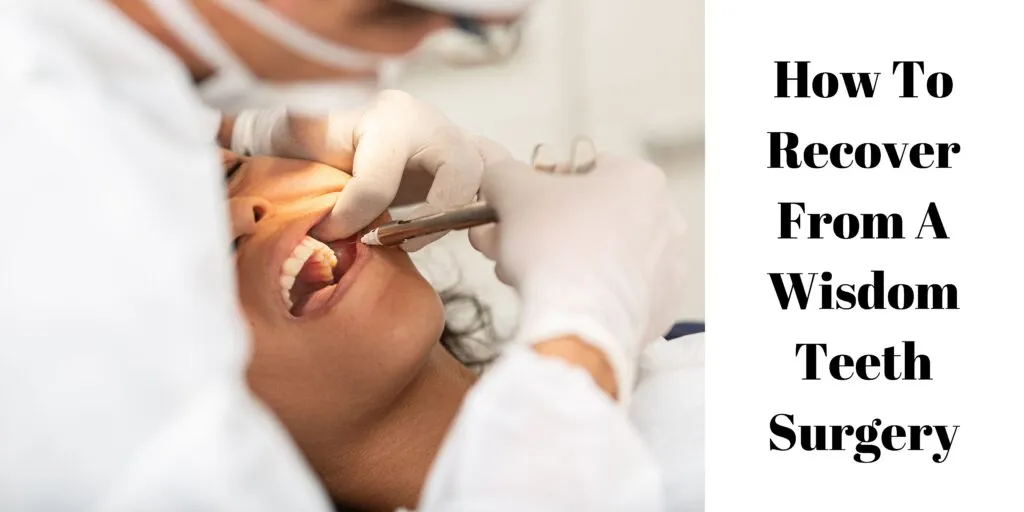 How To Recover From A Wisdom Teeth Surgery