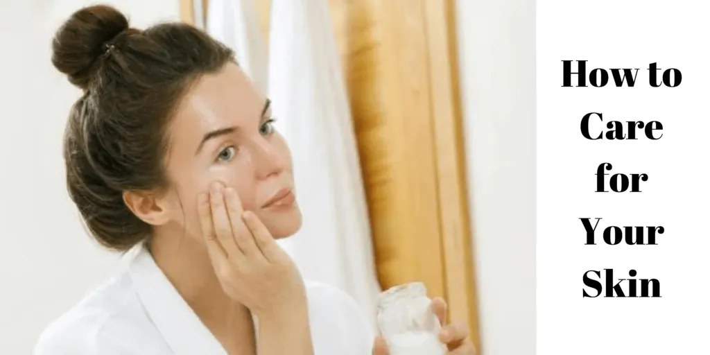 How to Care for Your Skin