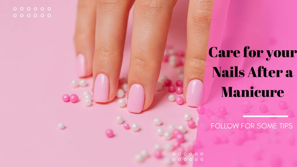 How to Care for your Nails After a Manicure