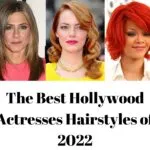 The Best Hollywood Actresses Hairstyles of 2022