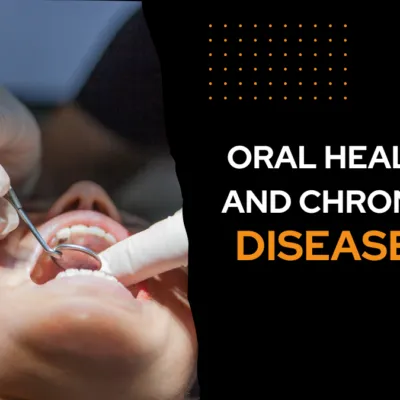 The Connection Between Your Oral Health and Chronic Diseases Oral health and chronic disease