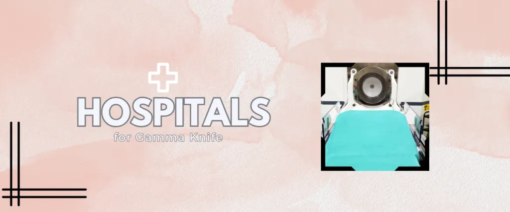 Best Hospitals for Gamma Knife Worldwide