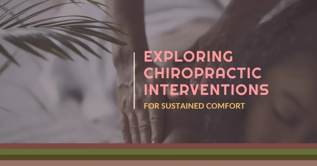 Managing Chronic Conditions: Exploring Chiropractic Interventions for Sustained Comfort