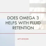 Omega 3 Fluid Retention